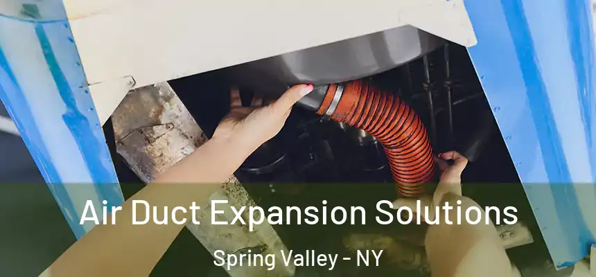 Air Duct Expansion Solutions Spring Valley - NY