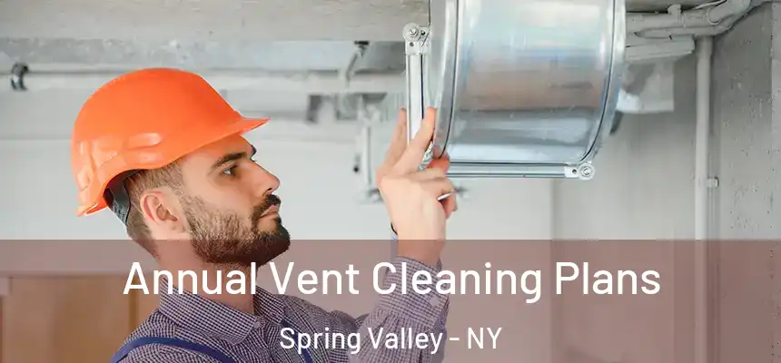  Annual Vent Cleaning Plans Spring Valley - NY