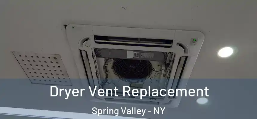  Dryer Vent Replacement Spring Valley - NY