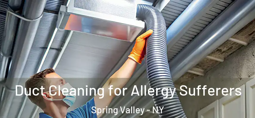  Duct Cleaning for Allergy Sufferers Spring Valley - NY