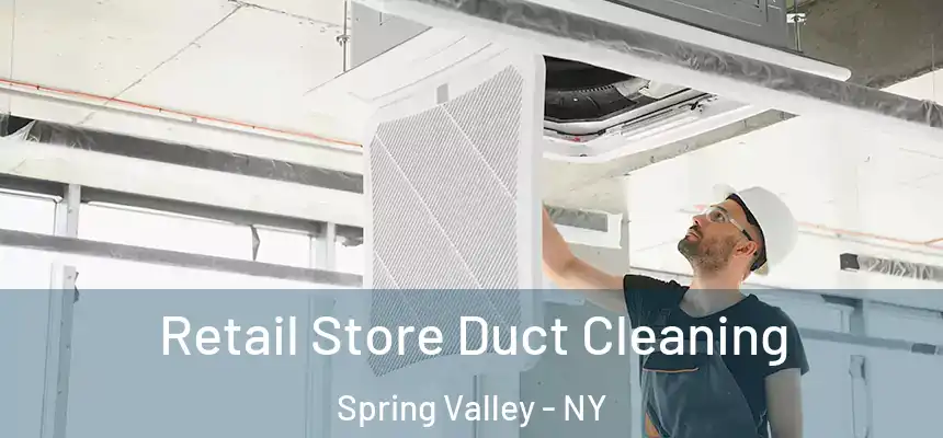  Retail Store Duct Cleaning Spring Valley - NY