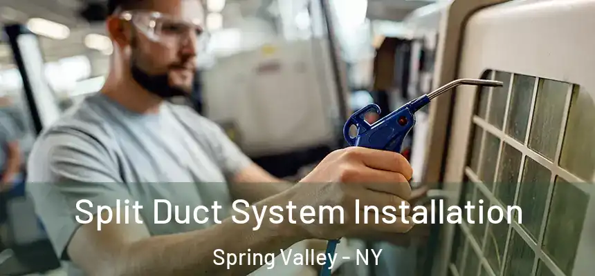  Split Duct System Installation Spring Valley - NY
